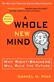 Whole New Mind, A: Why Right-Brainers Will Rule the Future